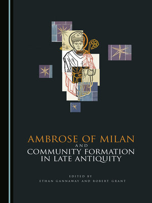 cover image of Ambrose of Milan and Community Formation in Late Antiquity